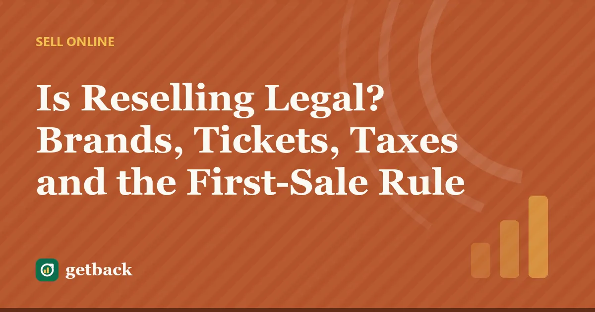 Is Reselling Legal? Brands, Tickets, Taxes and the First-Sale Rule — cover illustration